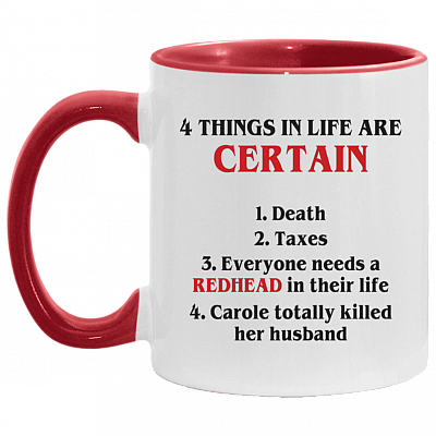 4 Things in Life Are Certain Redhead and Carole Killed Husband Accent Mug