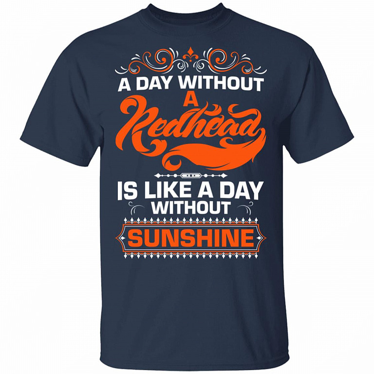 A Day Without A Redhead is Like A Day Without Sunshine T-Shirt, Navy, Unisex T-Shirt