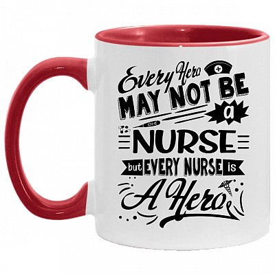 Every Hero May Not Be a Nurse but Every Nurse Is a Hero Accent Mug
