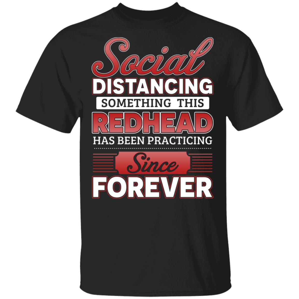 Social Distancing Something This Redhead Has Been Practicing Since Forever T-Shirt - Funny Redhead Shirt, Black, Unisex T-Shirt