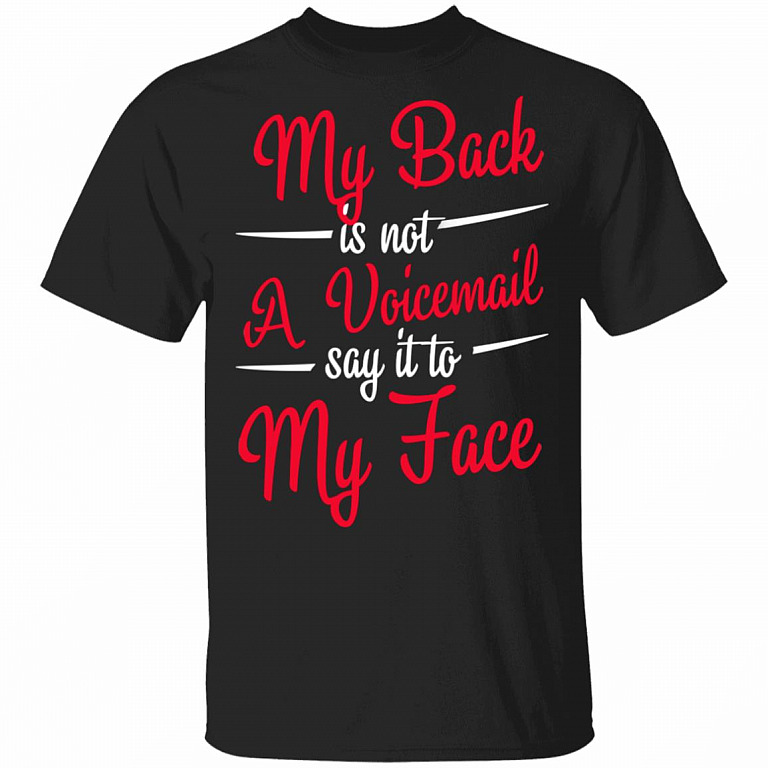 My Back is Not A Voicemail Say It to My Face T-Shirt, Black, Unisex T-Shirt