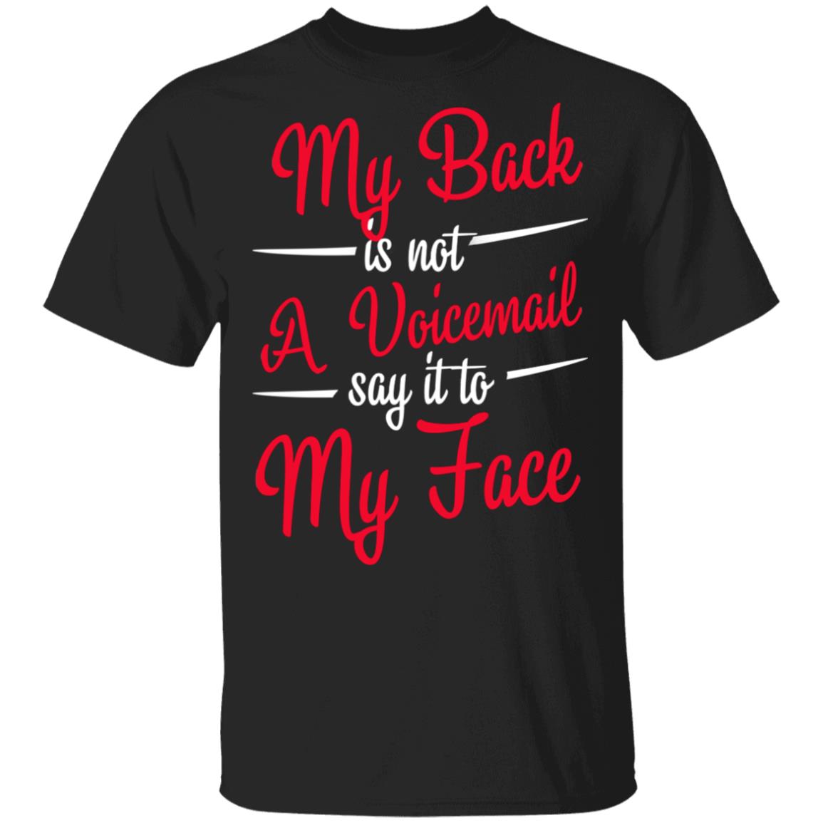 My Back is Not A Voicemail Say It to My Face T-Shirt, Black, Unisex T-Shirt