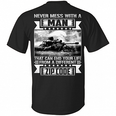 Never Mess With A Man That Can End Your Life From A Different Zip Code Print on Back T-Shirt
