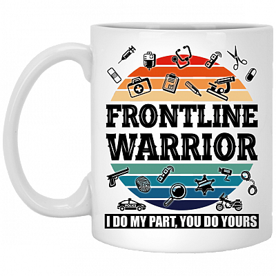 Frontline Warrior - I Do My Parts - You Do Yours Ceramic Coffee Mug - Water Bottle, White, 11 oz. White Mug
