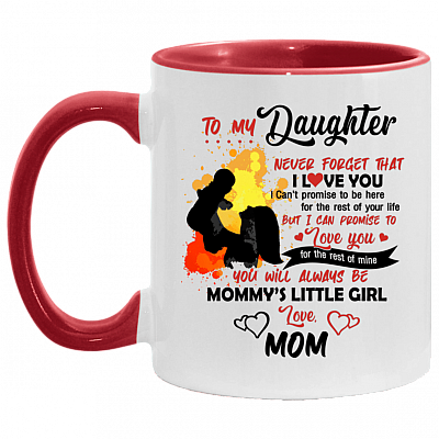 To My Daughter Never Forget That I Love You From Mom Accent Mug - Ceramic Coffee Mug - Daughter Gifts