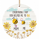 Everything I Am You Helped Me to Bee Mother's Day Porcelain Ceramic Circle Ornament - Keepsake Gift For Mom, White, Ceramic Circle Ornament