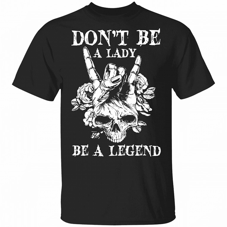 Don't Be A Lady Be A Legend Skull T-Shirt, Black, Unisex T-Shirt