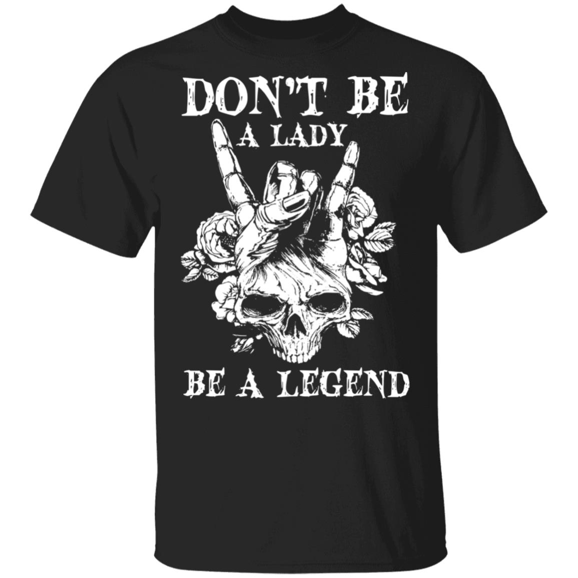Don't Be A Lady Be A Legend Skull T-Shirt, Black, Unisex T-Shirt