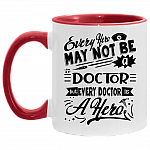 Every Hero May Not Be a Nurse but Every Doctor Is a Hero Accent Mug