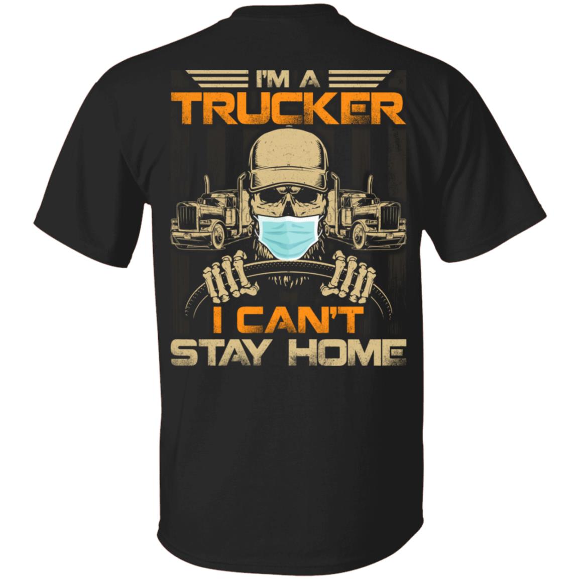 I'm A Trucker I Can't Stay Home Vintage Print On Back T-Shirt - Retro Cool Trucker Driver Shirt, Black, Unisex T-Shirt