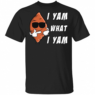 I Yam What I Yam T-Shirt - Funny Yam Shirt