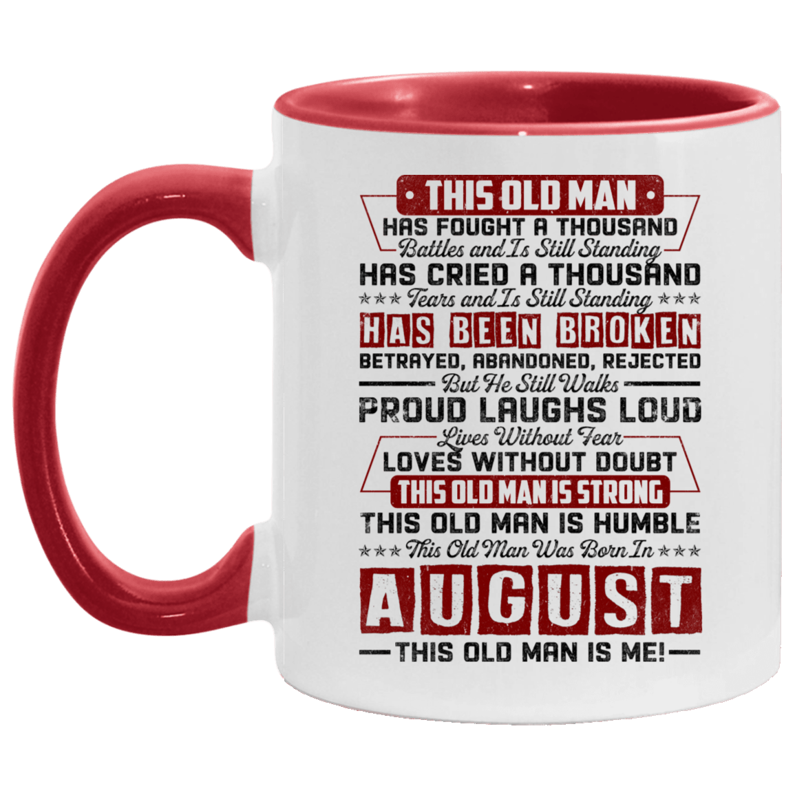 This Old August Man Has Fought a Thousand Battles and Is Still Standing Accent Mug, White/Red, 11 oz. Accent Mug This Old August Man Has Fought a Thousand Battles and Is Still Standing Accent Mug, White/Red, 11 oz. Accent Mug