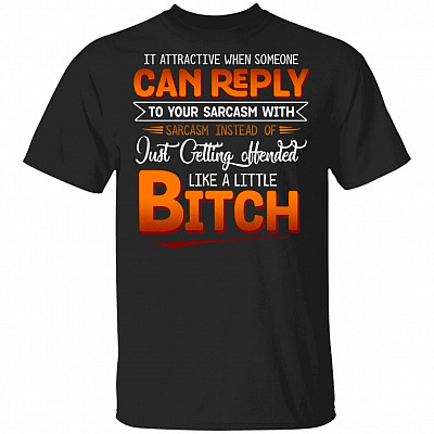 It Attractive When Someone Can Reply to Your Sarcasm T-Shirt, Black, Unisex T-Shirt