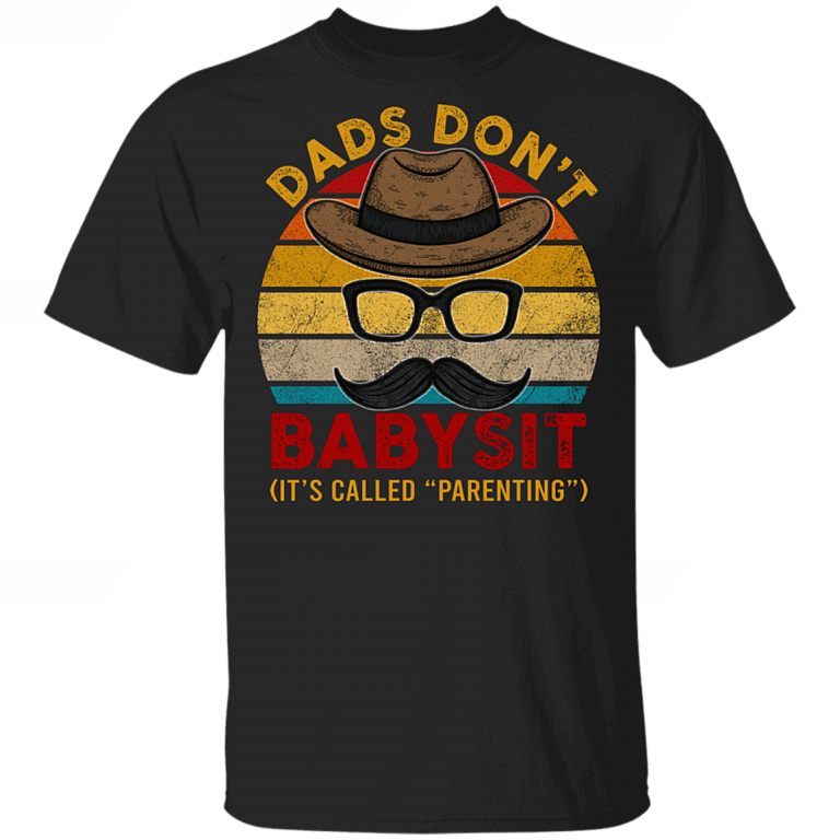 Dads Don't Babysit It's Called Parenting T-Shirt - Father's Day Dad Gift Humor Shirt, Black, Unisex T-Shirt