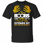 These Boobs Are Taken By A Crazy And Sexy September Guy T-Shirt, Black, Unisex T-Shirt