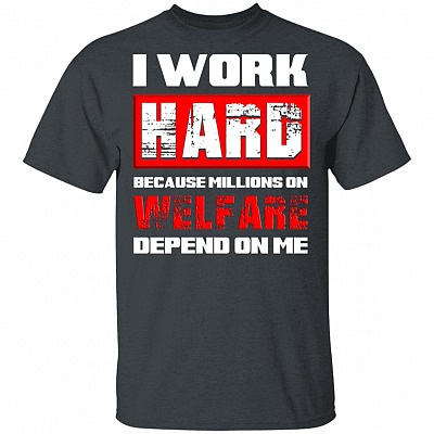 Alternative view of I Work Hard Because Millions Welfare Depend On Me T-Shirt