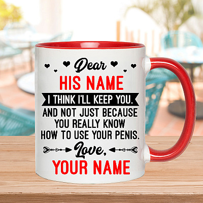 Alternative view of Personalized I Think I'll Keep You And Not Just Because You Really Know How To Use your Penis Accent Mug