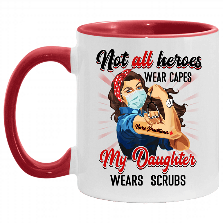 Not All Heroes Wear Capes My Daughter Wears Scrubs Practitioner Nurse Accent Mug, White/Red, 11 oz. Accent Mug