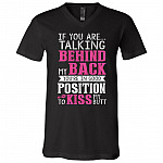 If You're Talking Behind My Back You're in Good Position to Kiss My Butt T-Shirt - V-Neck Shirt