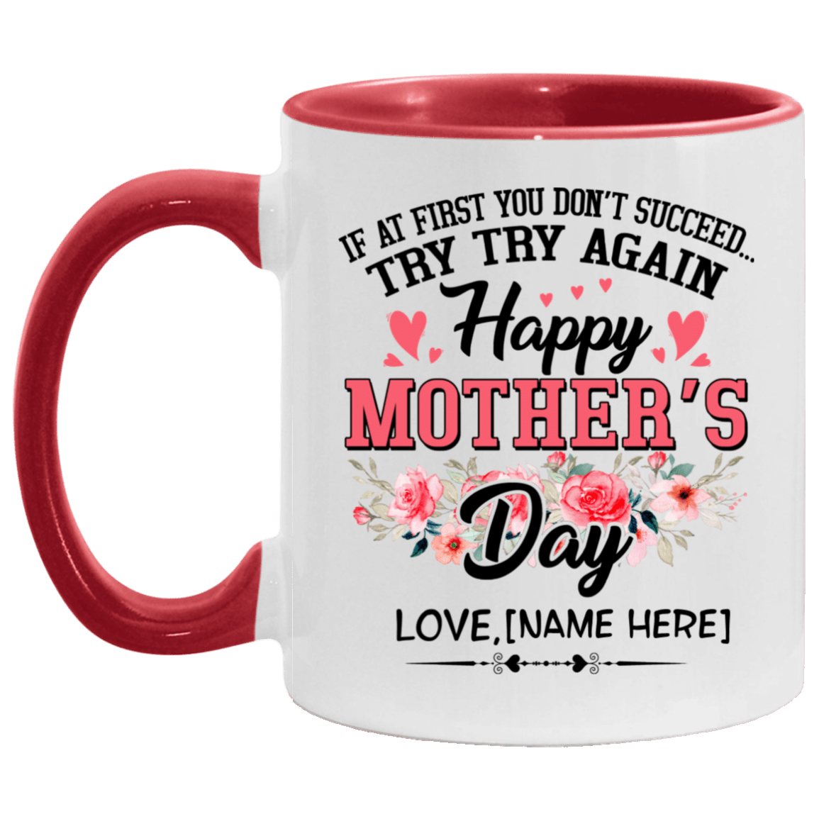 Personalized If At First You Don't Succeed Try Try Again Happy Mother's Day Accent Mug - Coffee Mug, White/Red, 11 oz. Accent Mug Personalized If At First You Don't Succeed Try Try Again Happy Mother's Day Accent Mug - Coffee Mug, White/Red, 11 oz. Accent Mug