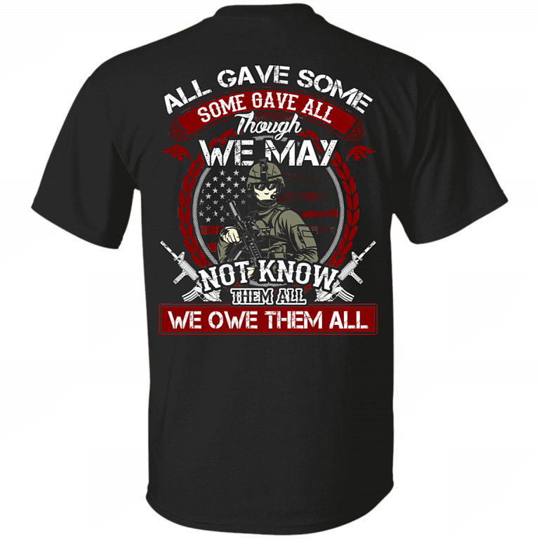 All Gave Some Some Gave All Though We May Not Know Them All We Owe Them All T-Shirt - Patriot Veteran Shirt, Black, Unisex T-Shirt