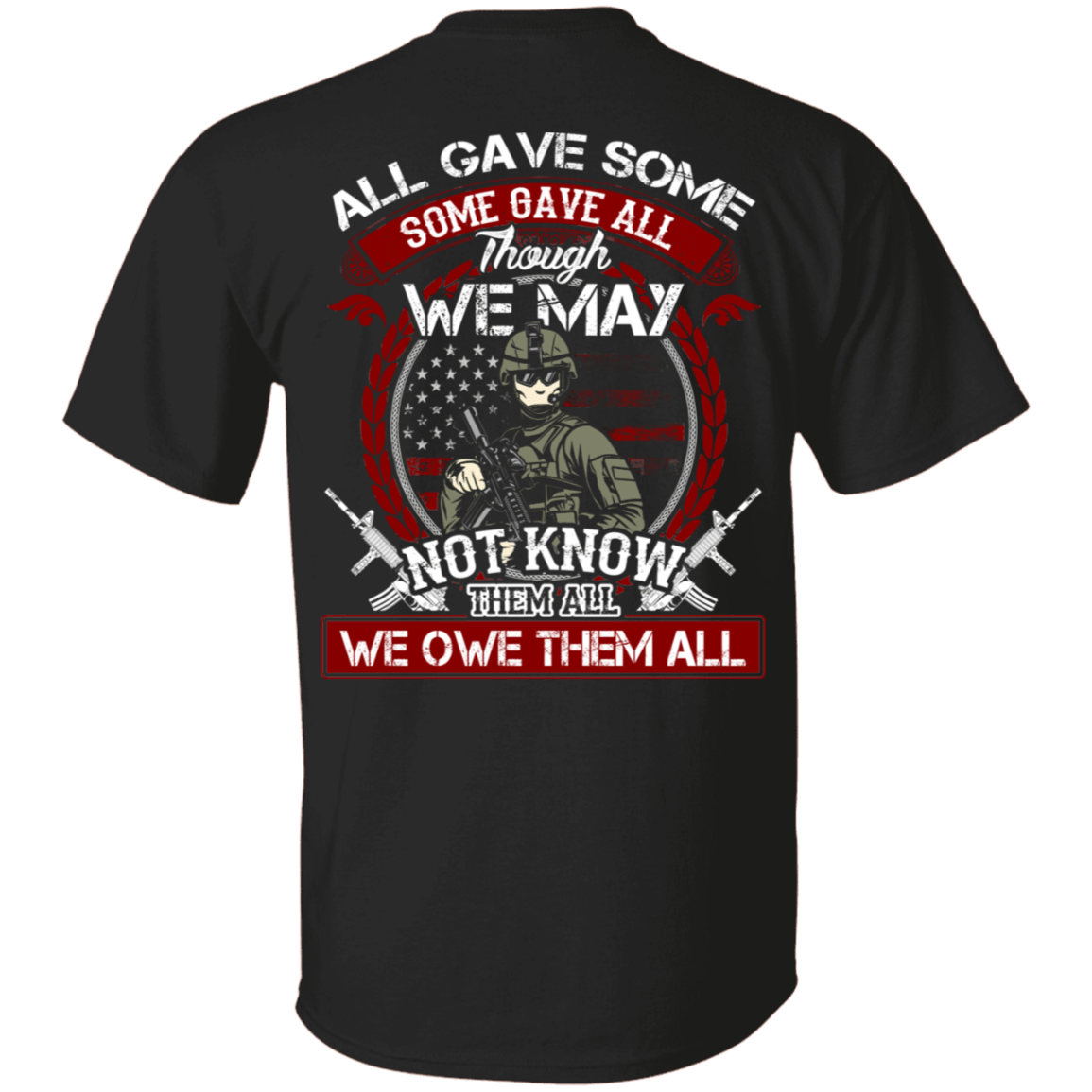 All Gave Some Some Gave All Though We May Not Know Them All We Owe Them All T-Shirt - Patriot Veteran Shirt, Black, Unisex T-Shirt