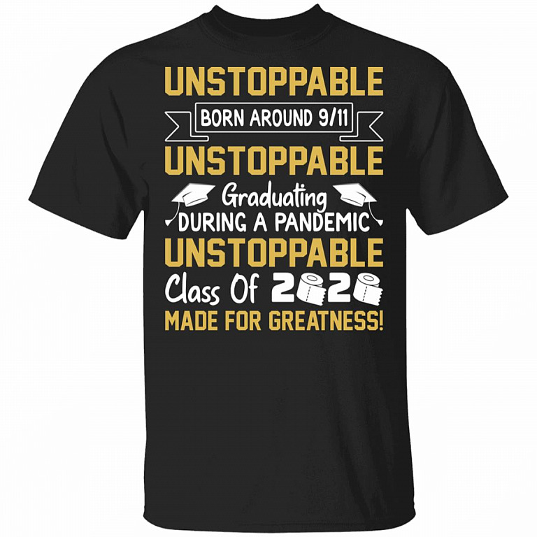 Unstoppable Born Around 9/11 Unbreakable Graduating During a Pandemic T-Shirt, Black, Unisex T-Shirt
