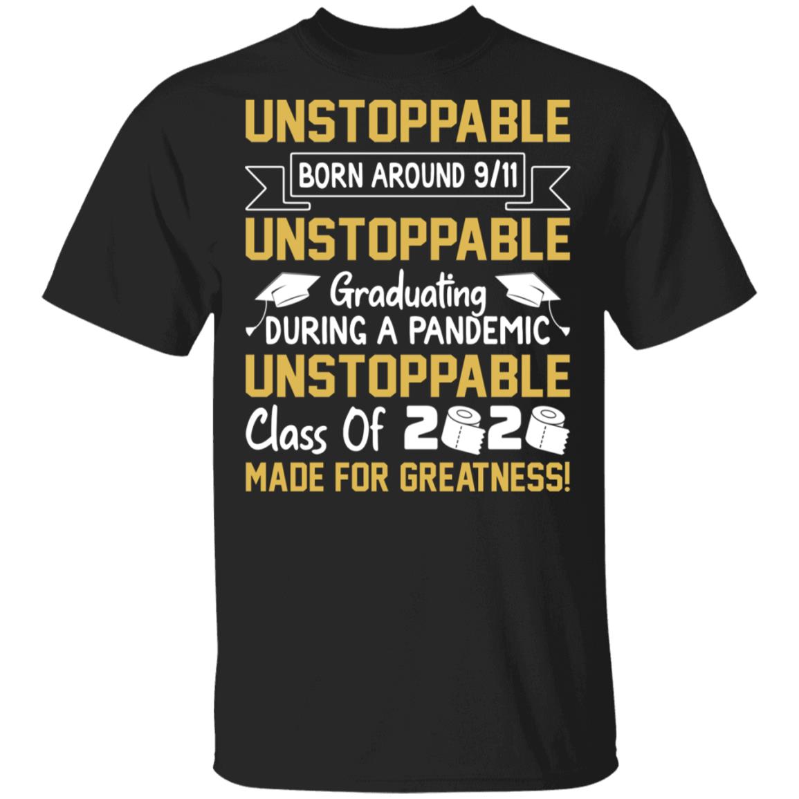 Unstoppable Born Around 9/11 Unbreakable Graduating During a Pandemic T-Shirt, Black, Unisex T-Shirt