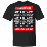Please Remember Stay 6 Feet Away T Shirt - Self Distance Funny Shirt