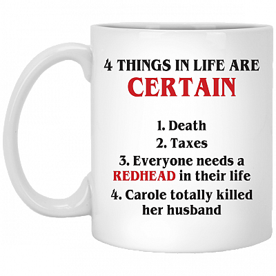 4 Things in Life Are Certain Redhead and Carole Killed Husband Coffee Mug - Travel Mug - Water Bottle