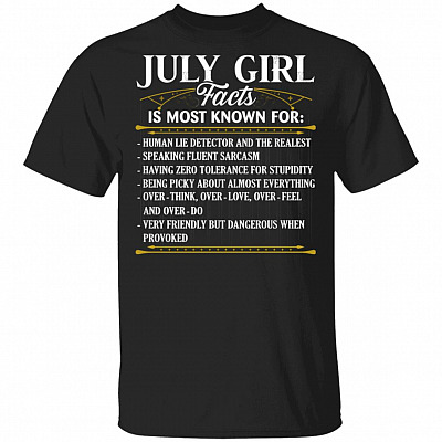 July Girl Facts Is Most Known For Human Lie Detector And The Realest T-Shirt - July Birthday Gifts