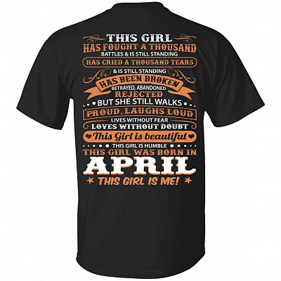 This Girl Has Fought A Thousand Battles And Cried Thousand Tears was Born in April Print On Back T-Shirt