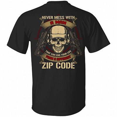 Never Mess With A Man That Can End Your Life From A Different Zip Codee Print On Back T-Shirt - Plain Front T-Shirt
