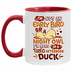 I'm Not An Early Bird Or A Night Owl I'm More Of A Tired Afternoon Funny Duck Accent Mug - Coffee Mug