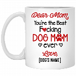 Dear Mom You're The Best Fucking Dog Mom Ever Personalized Ceramic Coffee Mug - Water Bottle - Color Changing Mug