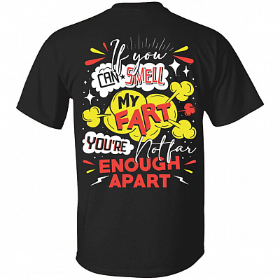 If You Can Smell My Fart You're Not Far Enough Apart - Funny Cdc Print on Back Only - Plain Front T-Shirt