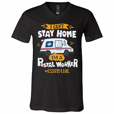 I Can't Stay Home I'm A Postal Worker Essential T-Shirt - V-Neck - Postal Worker 2020 Quarantine Shirt