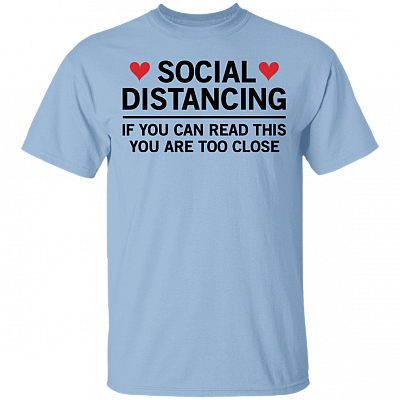 If You Can Read This You Are Too Close T-Shirt
