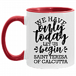 We Have Only Today Let Us Begin Saint Teresa of Cal-Cutta Accent Mug