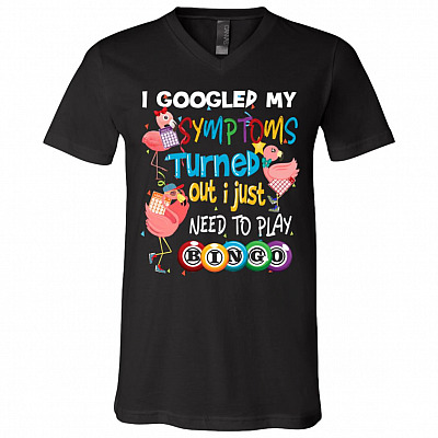 I Googled My Symptoms Turned Out I Just Need To Play Bingo Flamingo T-Shirt - V-Neck Shirt
