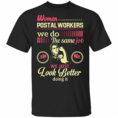 Women Postal Workers We Do The Same Job We Just Look Better Doing It T-Shirt