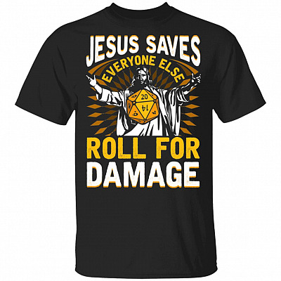Jesus Saves Everyone Else Roll For Damage T-Shirt