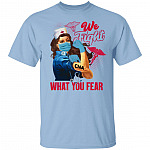 We Fight What You Fear Certified Nursing Assistant T-Shirt - CNA Gifts