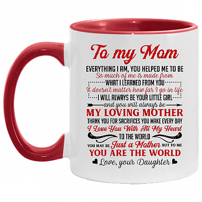 Daughter To My Mom Everything I Am You Helped Me To Be So Much Of Me Is Made From Accent Mug - Coffee Mug