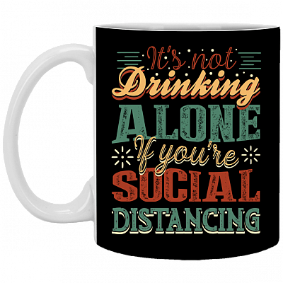 It's Not Drinking Alone If You're Distancing Ceramic Coffee Mug - Water Bottle