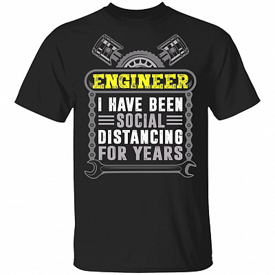 Engineer I Have Been Social Distancing For Years T-Shirt