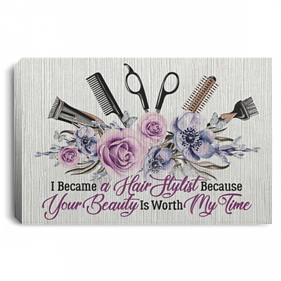 I Became a Hair Stylist Because Your Beauty Is Worth My Time Framed Canvas Prints - Unframed Poster