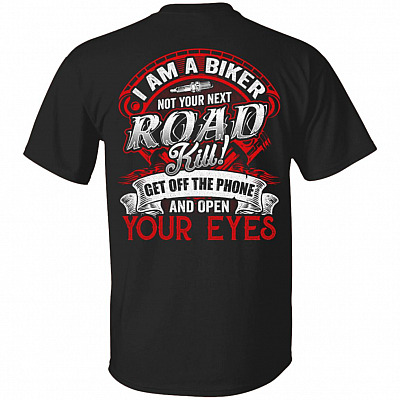 I Am Biker Not Your Next Road Kill Get Off The Phone And Open Your Eyes Print on Back T-Shirt