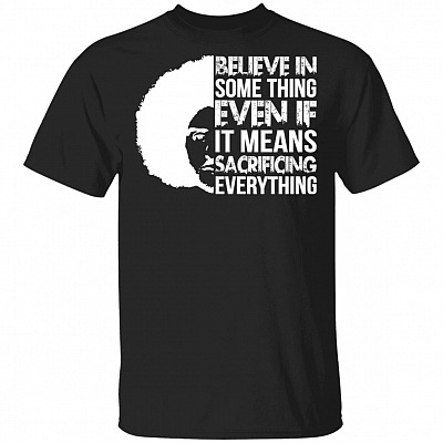 Believe in Something Even If It Mean Sacrificing Everything Colin Kaep T-Shirt #1