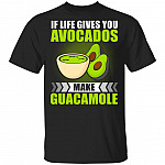 If Life Gives You Avocados Make Guacamole Funny T-Shirt
